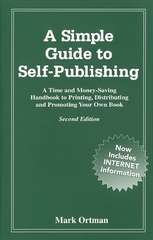 Imagen de archivo de A Simple Guide to Self-Publishing : A Time and Money Saving Handbook to Printing, Distributing and Promoting Your Own Book a la venta por Defunct Books