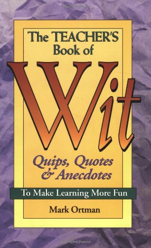 Beispielbild fr The Teacher's Book of Wit: Quips, Quotes & Anecdotes to Make Learning More Fun zum Verkauf von SecondSale