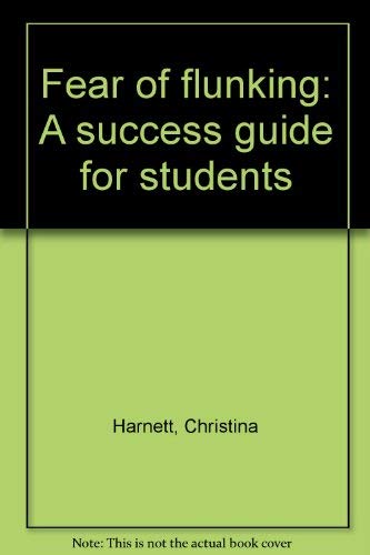Fear of flunking: A success guide for students (9780963476807) by Harnett, Christina
