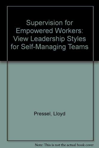 Supervision for Empowered Workers: View Leadership Styles for Self-Managing Teams (9780963482105) by Pressel, Lloyd; Gardner, Robert H.