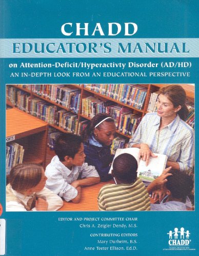 Beispielbild fr CHADD Educators Manual on Attention-Deficit/Hyperactivity Disorder (AD/HD) : An In-Depth Look from an Educational Perspective: A Project of CHADD and CHADD's President Council zum Verkauf von Better World Books