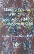 Imagen de archivo de Making Friends with Your Unconscious Mind: The User Friendly Guide a la venta por ThriftBooks-Dallas