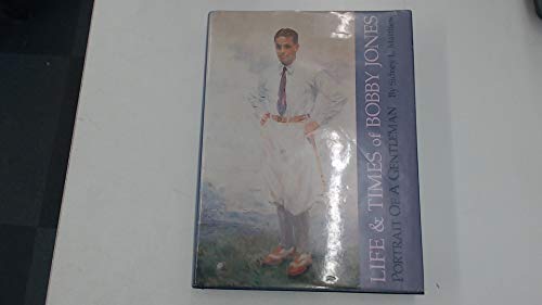 Life and Times of Bobby Jones: Portrait of a Gentleman (9780963488718) by Matthew, Sidney L.