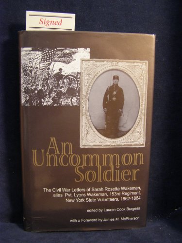 9780963489517: An Uncommon Soldier: The Civil War Letters of Sarah Rosetta Wakeman, Alias Private Lyons Wakeman 153rd Regiment, New York State Volunteers