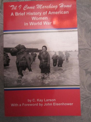 Stock image for Til I Come Marching Home: A Brief History of American Women in World War II for sale by Blue Vase Books
