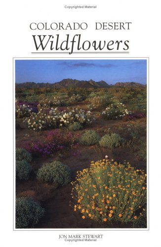 Stock image for Colorado Desert Wildflowers: A Guide to Flowering Plants of the Low Desert, Including the Coachella Valley, Anza-Borrego Desert, and Portions of for sale by Once Upon A Time Books