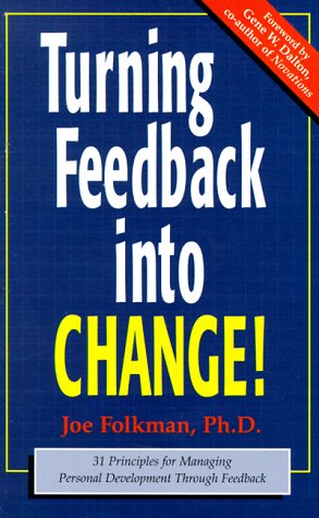 Beispielbild fr Turning Feedback into Change: 31 Principles for Managing Personal Development Through Feedback zum Verkauf von Wonder Book