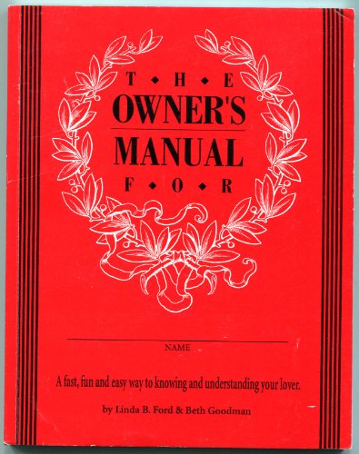 The Owner's Manual: A Fast, Fun and Easy Way to Knowing and Understanding Your Lover (9780963491909) by Ford, Linda; Goodman, Beth