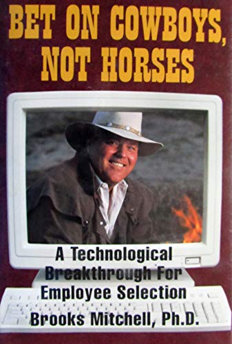 Stock image for Bet on Cowboys, Not Horses: A Technological Breakthrough for Employee Selection for sale by Jenson Books Inc