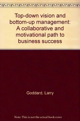 Top-Down Vision and Bottom-Up Management: A Collaborative and Motivational Path to Business Success