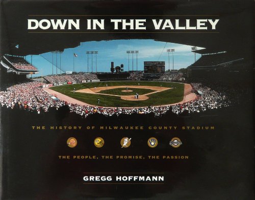 Stock image for Down in the Valley: The History of Milwaukee County Stadium for sale by Goodwill