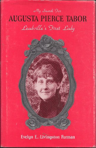 Beispielbild fr My Search for Augusta Pierce Tabor, Leadville's First Lady zum Verkauf von Dale A. Sorenson