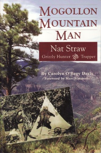 Beispielbild fr Mogollon mountain man: Nat Straw, 1856-1941 : grizzly hunter and trapper zum Verkauf von Friends of  Pima County Public Library