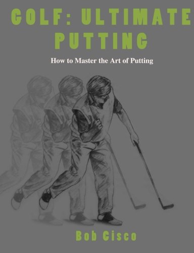 Beispielbild fr Ultimate Putting: How to Master the Art of Putting zum Verkauf von Book Deals