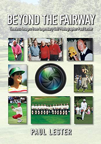 Stock image for Beyond the Fairway: Timeless Images from the Lens of Legendary Golf Photographer Paul Lester for sale by Books From California