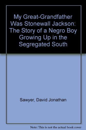 My Great-Grandfather Was Stonewall Jackson: The Story of a Negro Boy Growing Up in the Segregated...