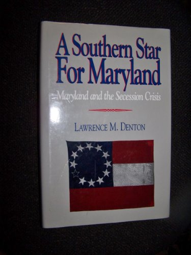9780963515933: A Southern Star for Maryland: Maryland and the Secession Crisis- 1860-1861
