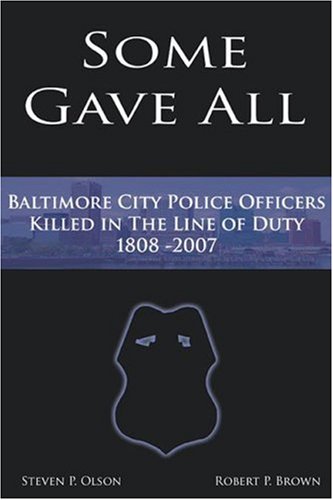 Some Gave All: A History of Baltimore Police Officers Killed in the Line of Duty, 1808-2007