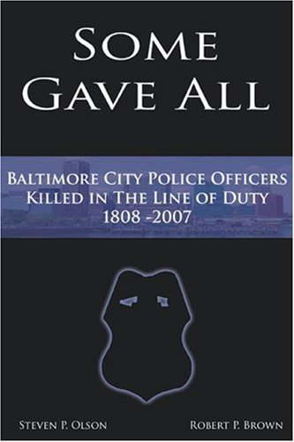 9780963515957: Some Gave All: A History of Baltimore Police Officers Killed in the Line of Duty, 1808-2007