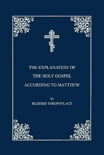 Stock image for The Explanation by Blessed Theophylact of the Holy Gospel According to St. Matthew for sale by ThriftBooks-Atlanta