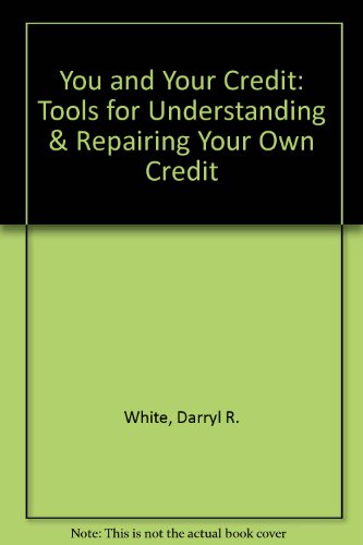9780963519979: You and Your Credit: Tools for Understanding & Repairing Your Own Credit