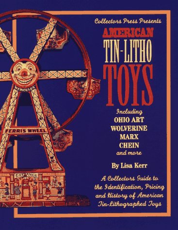 Stock image for American Tin-Litho Toys: Including Ohio Art, Wolverine, Marx, Chein and More- A Collectors Guide to Identification, Pricing and History of American Tin-Lithographed Toys for sale by Friends Of Bridgeport Public Library