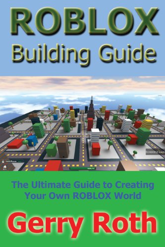 9780963521620: ROBLOX Building Guide : The Ultimate Guide to Creating Your Own ROBLOX World