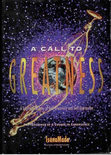 Imagen de archivo de A Call to Greatness. A Spiritual Journey of Self-discovery and Self-expression. The Teachings of a Course in Congruence. a la venta por Lawrence Jones Books