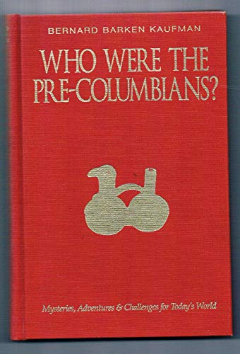 Who Were the Pre-Columbians?: Mysteries, Adventures and Challenges for Today's World.