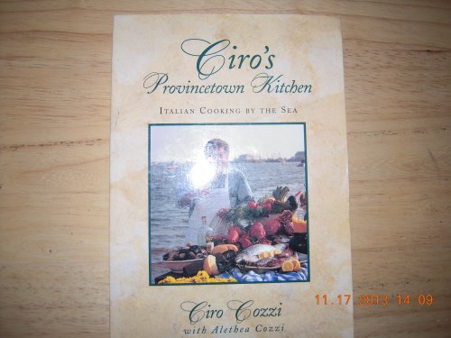 Stock image for Ciro's Provincetown Kitchen: Italian Cooking by the Sea : Recipes, Tips and Lore from the Acclaimed Chef of Provincetown's Famous Italian Restaurant, Ciro Sal's for sale by Front Cover Books
