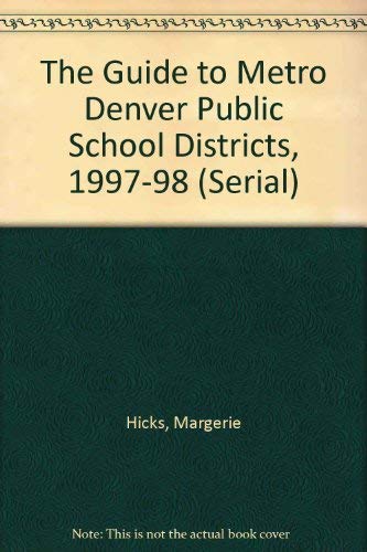 Stock image for The Guide to Metro Denver Public School Districts, 1997-98 (Serial) for sale by Revaluation Books