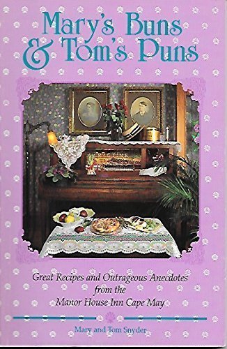 9780963531506: Mary's Buns and Tom's Puns: Great Recipes and Outrageous Anecdotes from the Manor House Inn, Cape May [NJ] by Mary Snyder (1992-08-02)