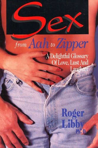 Stock image for Sex from Aah to Zipper: A Delightful Glossary of Love, Lust and Laughter for sale by SecondSale