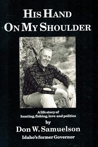 Stock image for His Hand on My Shoulder: A Life Story of Hunting Fishing Love and Politics for sale by First Choice Books