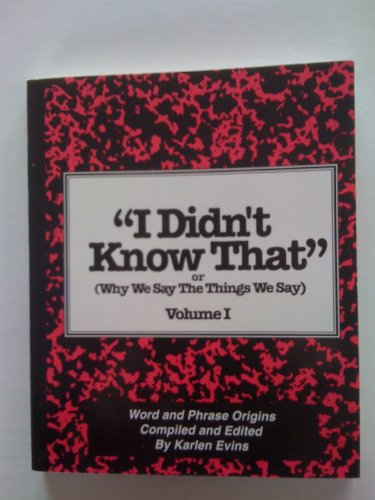 Stock image for I Didn't Know That: Or Why We Say the Things We Say for sale by Wonder Book