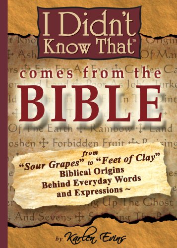 Beispielbild fr I Didn't Know That Comes From The Bible: From Sour Grapes to Feet Of Clay, The Biblical Origins Behind Our Everyday Words and Expressions zum Verkauf von Gulf Coast Books