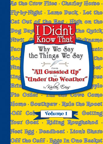 Stock image for I Didn't Know That - Why We Say The Things We Say: From All Gussied Up to Under The Weather for sale by Jenson Books Inc