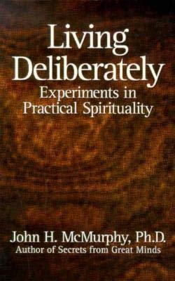 Imagen de archivo de Living Deliberately : Experiments in Practical Spirituality a la venta por Better World Books