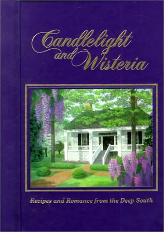 Stock image for Candlelight and Wisteria: Recipes and Romance from the Deep South for sale by Front Cover Books