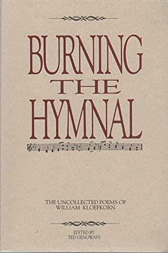 Beispielbild fr Burning the Hymnal: The Uncollected Poems of William Koefkorn zum Verkauf von Cambridge Books