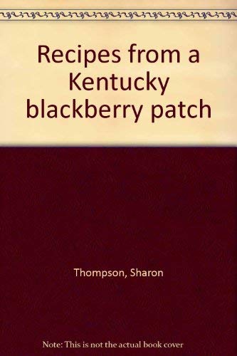 9780963560308: Recipes from a Kentucky blackberry patch