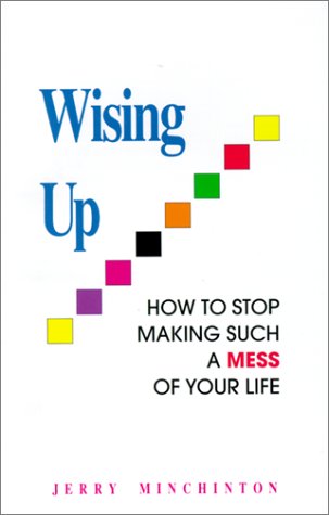Imagen de archivo de Wising Up: How to Stop Making Such a Mess of Your Life a la venta por Once Upon A Time Books
