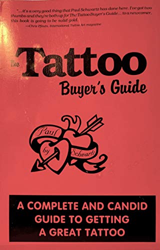 The Tattoo Buyer's Guide: A Complete and Candid Guide to Getting a Great Tattoo (9780963577801) by Schwartz, Paul