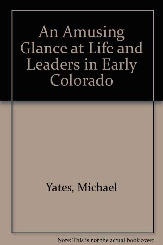 9780963579300: An Amusing Glance at Life and Leaders in Early Colorado