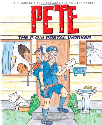 Imagen de archivo de Pete the P.O.'d Postal Worker: A Children's Book for Sick and Twisted Adults a la venta por Ergodebooks