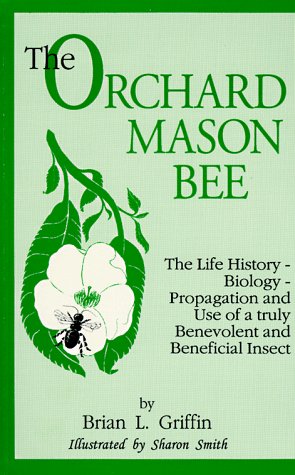 Stock image for The Orchard Mason Bee (Osmia Lignaria Propingua Cresson : the Life-History-Biology-Propagation and Use of a Truly Benevolent and Beneficial Insect) for sale by Half Price Books Inc.