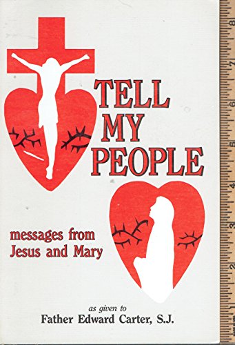 Tell my people: Messages from Jesus and Mary (9780963585271) by Carter, Edward