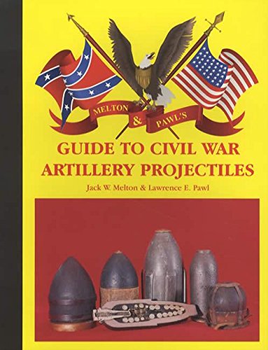 Beispielbild fr MELTON & PAWL'S GUIDE TO CIVIL WAR ARTILLERY PROJECTILES zum Verkauf von Koster's Collectible Books