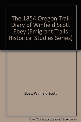 9780963590152: The 1854 Oregon Trail Diary of Winfield Scott Ebey (Emigrant Trails Historical Studies Series)