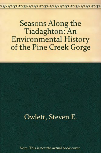 Beispielbild fr Seasons Along the Tiadaghton: An Environmental History of the Pine Creek Gorge zum Verkauf von ThriftBooks-Atlanta